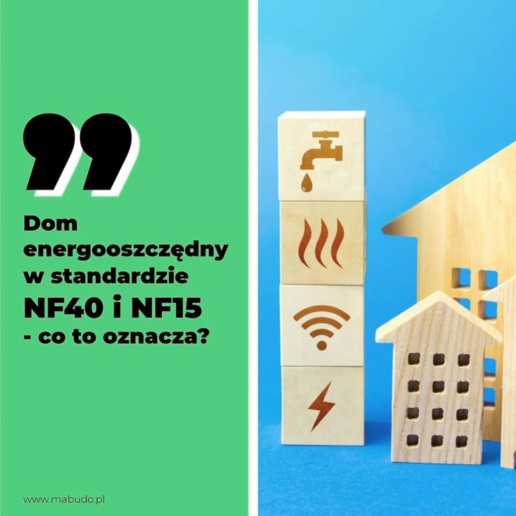 Dom energooszczędny w standardzie NF-40 i NF-15 – co to oznacza?