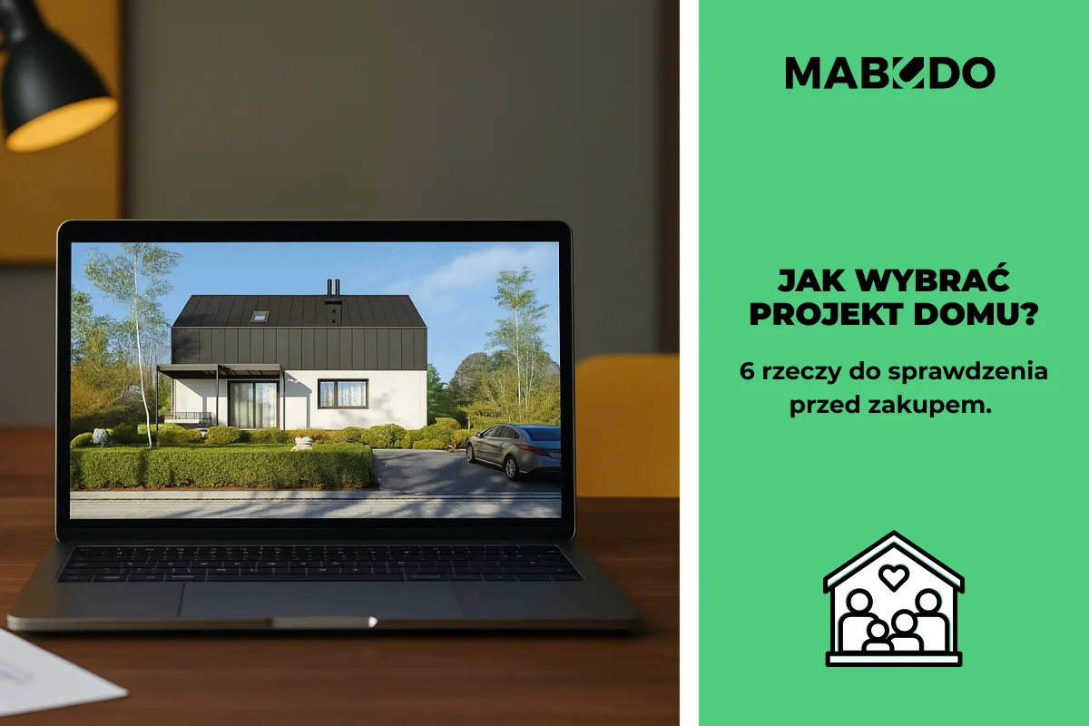 Jak wybrać projekt domu? 6 rzeczy do sprawdzenia przed zakupem